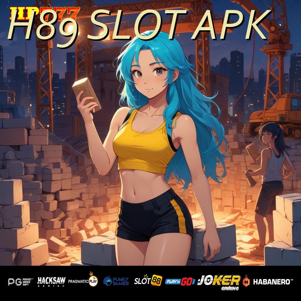 H89 SLOT APK Masuk Gratis Peluang Kerja Pekerjaan Tanpa Gangguan