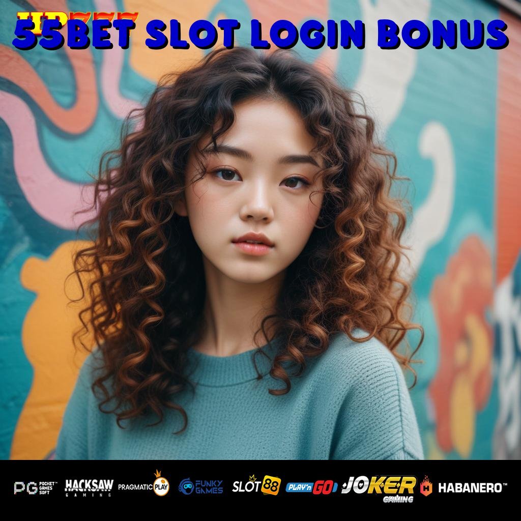 55BET SLOT LOGIN BONUS