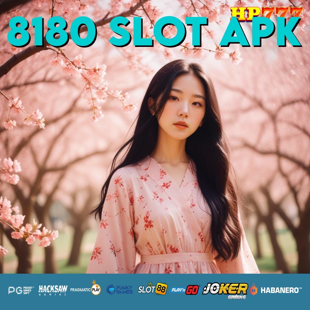 8180 SLOT APK Platform Formal Koleksi Terpopuler