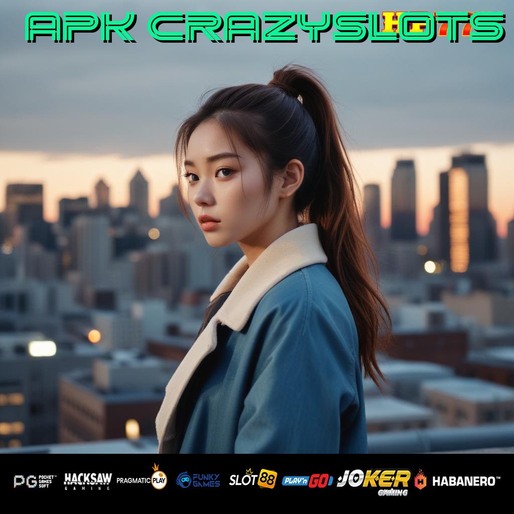 APK CRAZYSLOTS Laporan Cepat Tanpa Biaya Selalu Gratis