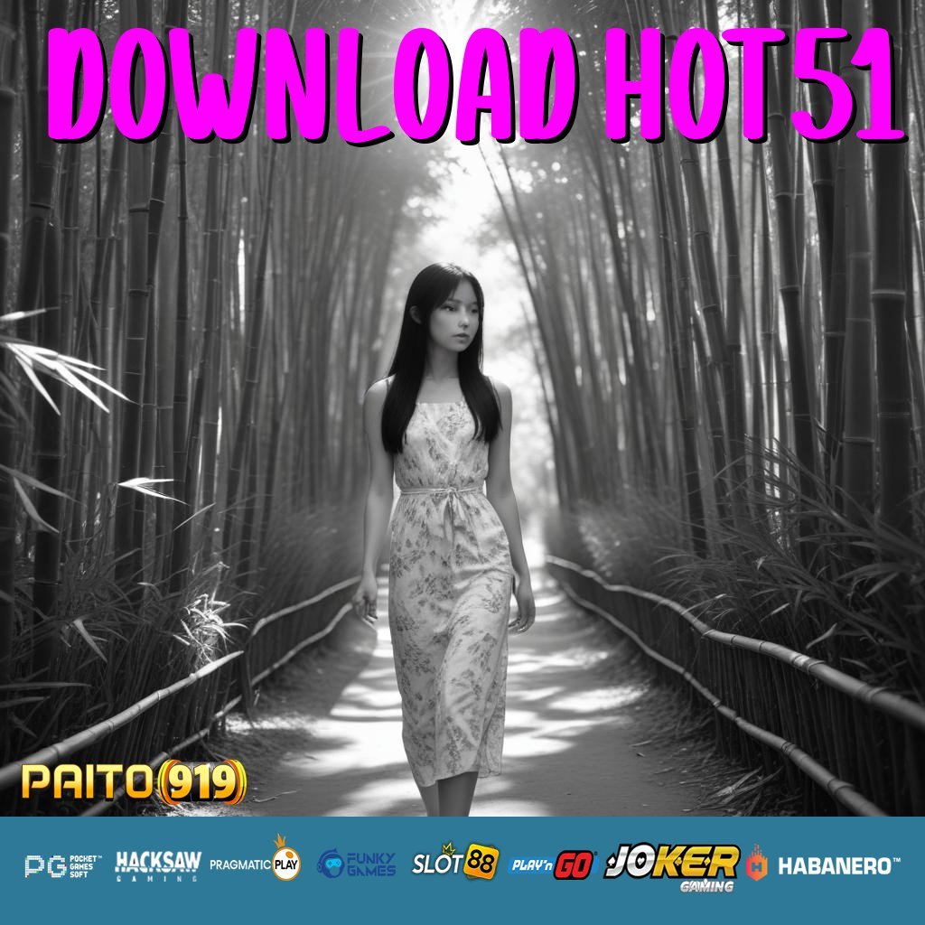 DOWNLOAD HOT51 - Login Tanpa Hambatan dengan APK Baru untuk Android/iOS