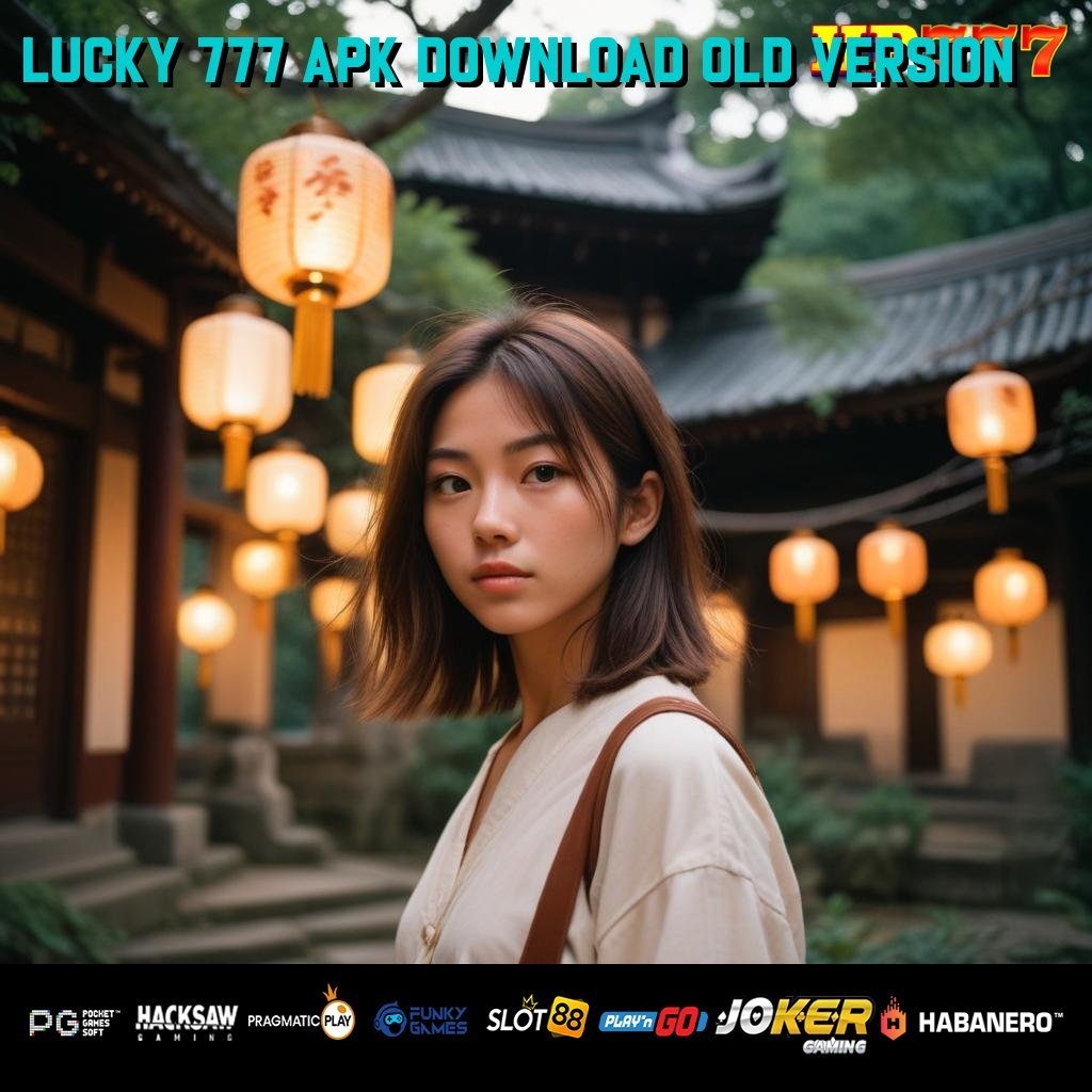 LUCKY 777 APK DOWNLOAD OLD VERSION Jasa Legal Koleksi Import