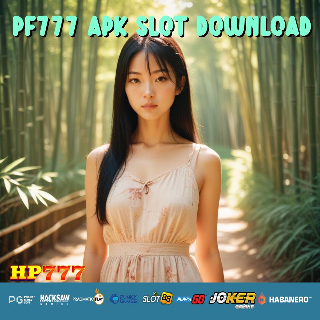 PF777 APK SLOT DOWNLOAD Retribusi Online Cepat Tersedia