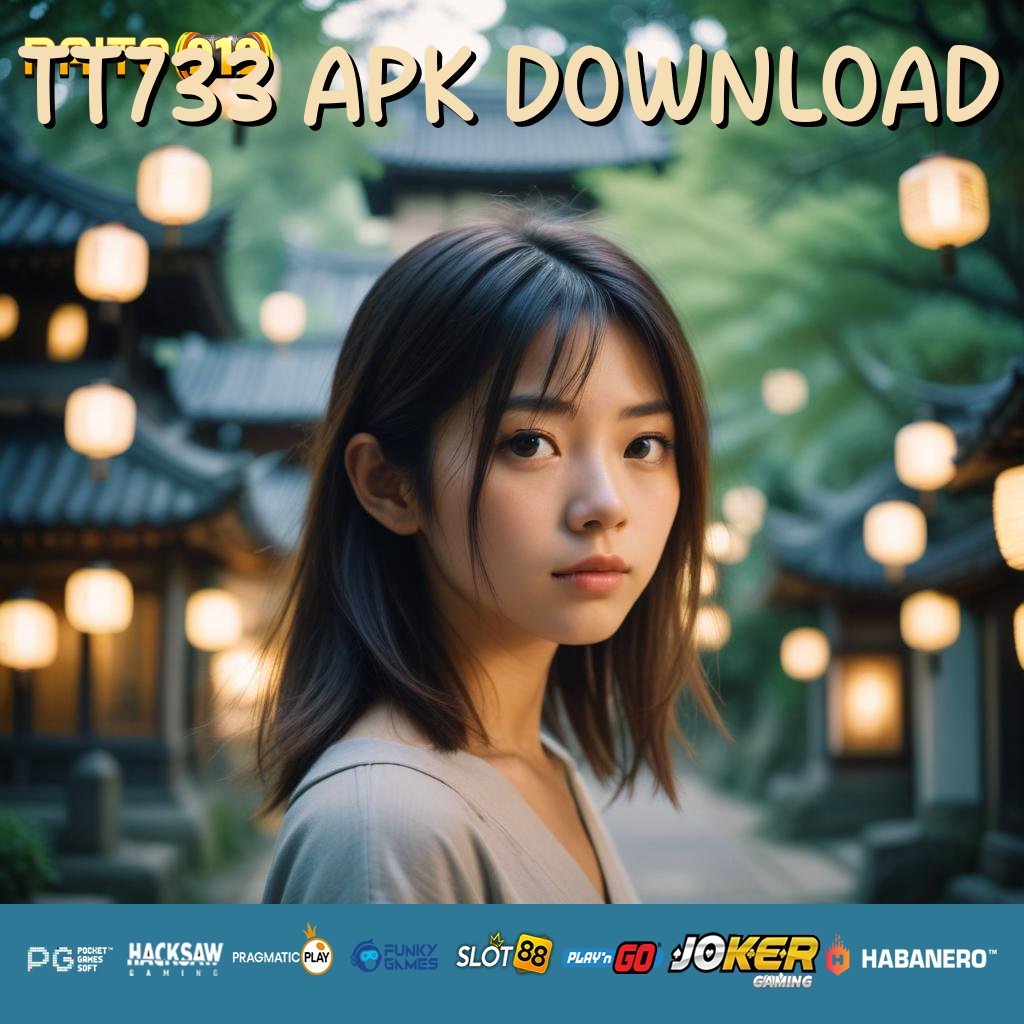 TT733 APK DOWNLOAD - Login Mudah dengan APK yang Dirancang Ergonomis