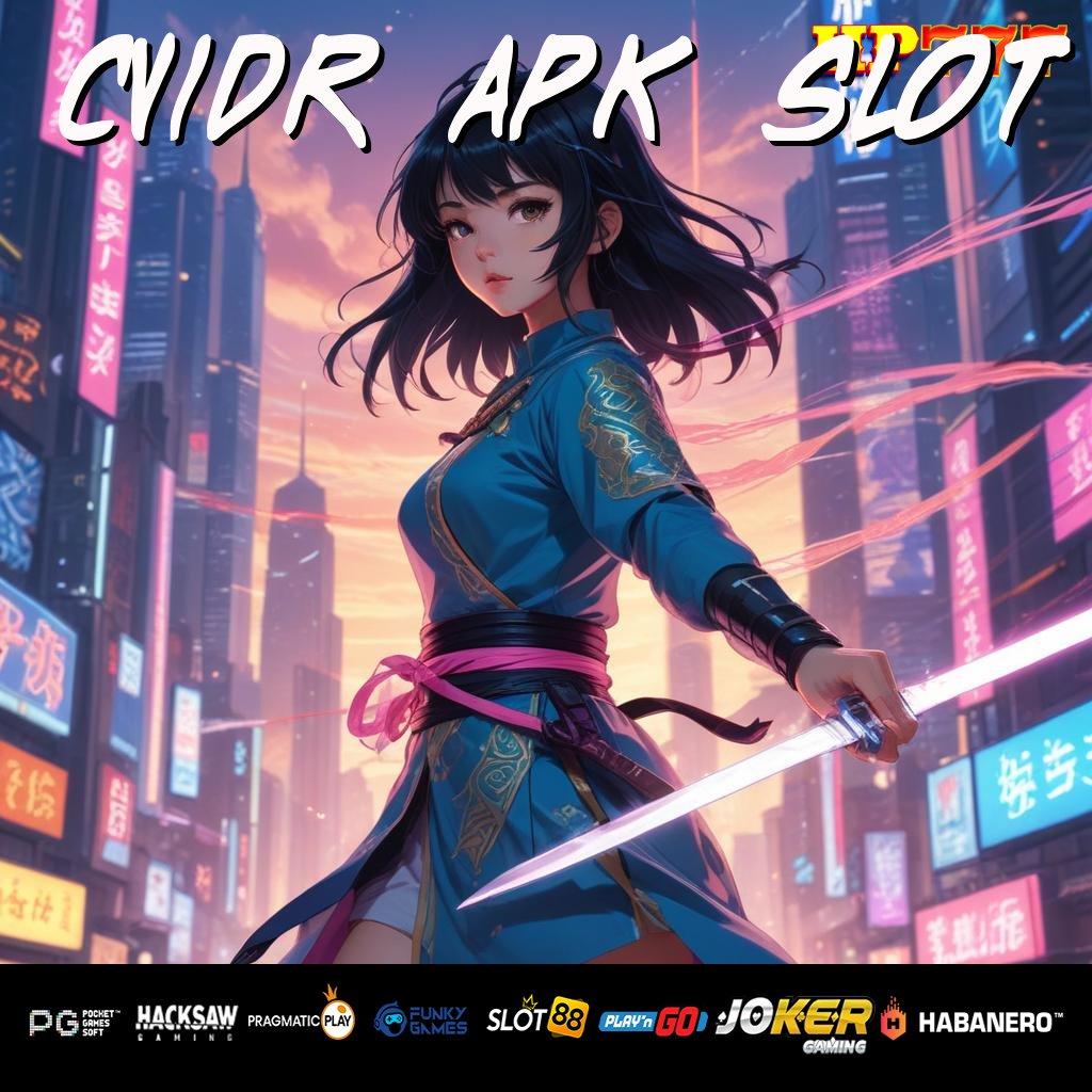 CVIDR APK SLOT Reward Instan Update Exclusive APK Kecepatan Tinggi